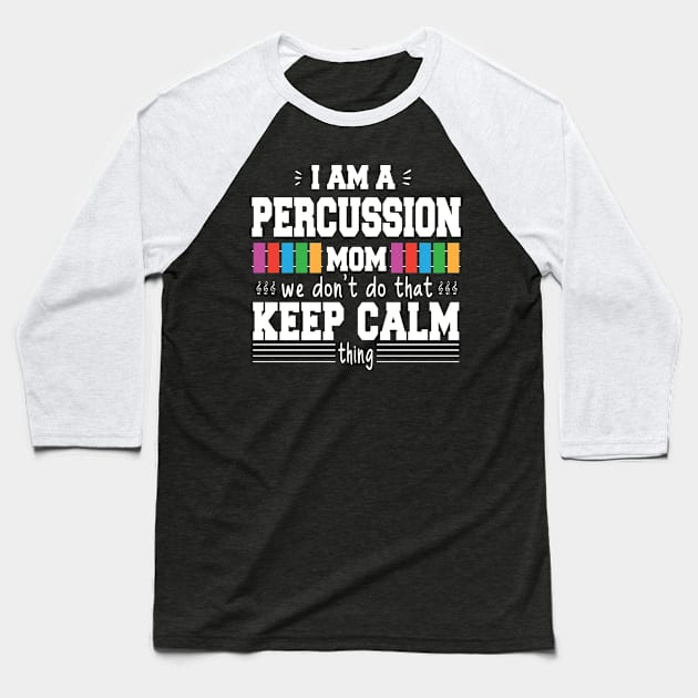 I Am A Percussion Mom We Don't Do That Keep Calm Thing Baseball T-Shirt by DaStore